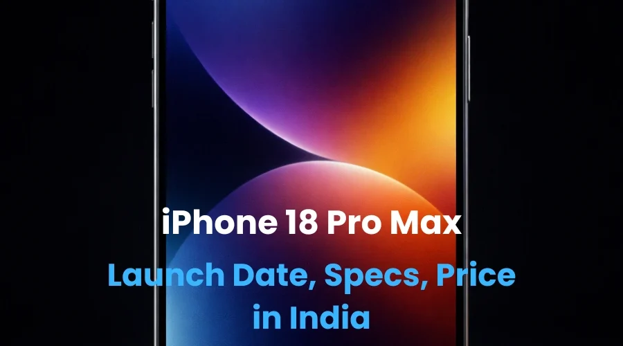 iPhone 18 Pro Max: Launch Date, Specs, Price in India & Honest Take (2026)